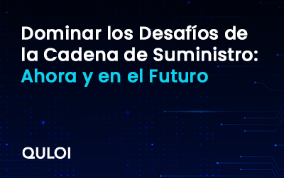 Dominar los Desafíos de la Cadena de Suministro: Ahora y en el Futuro